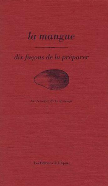 Couverture du livre « Dix façons de le préparer : la mangue » de Alix Loiseleur aux éditions Les Editions De L'epure