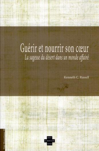 Couverture du livre « Guérir et nourrir son coeur ; la sagesse du désert dans un monde affairé » de Kenneth C. Russell aux éditions Notre-dame-du-lac