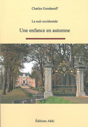 Couverture du livre « Une enfance en automne - la nuit occidentale » de Gondanoff Charles aux éditions Akki