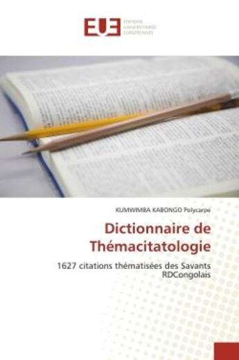 Couverture du livre « Dictionnaire de Thémacitatologie : 1627 citations thématisées des Savants RDCongolais » de Polycarpe Kumwimba Kabongo aux éditions Editions Universitaires Europeennes