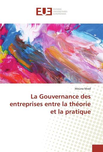 Couverture du livre « La gouvernance des entreprises entre la theorie et la pratique » de Mrad Mouna aux éditions Editions Universitaires Europeennes