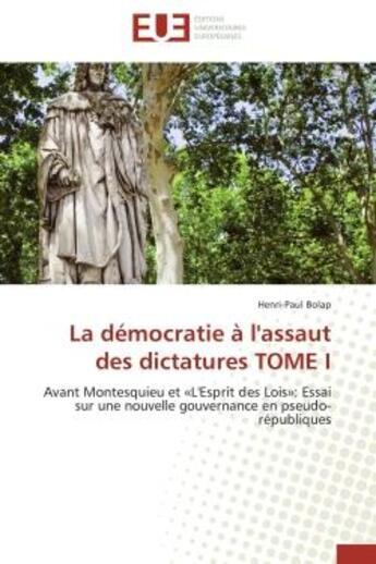 Couverture du livre « La democratie a l'assaut des dictatures tome i - avant montesquieu et l'esprit des lois : essai sur » de Bolap Henri-Paul aux éditions Editions Universitaires Europeennes