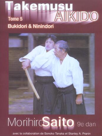 Couverture du livre « Takemusu aikido Tome 5 ; bukidori et ninindori » de Morihiro Saito aux éditions Arts And Fights