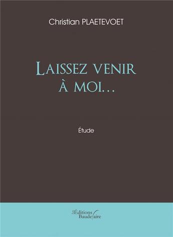 Couverture du livre « Laissez venir à moi... » de Christian Plaetevoet aux éditions Baudelaire