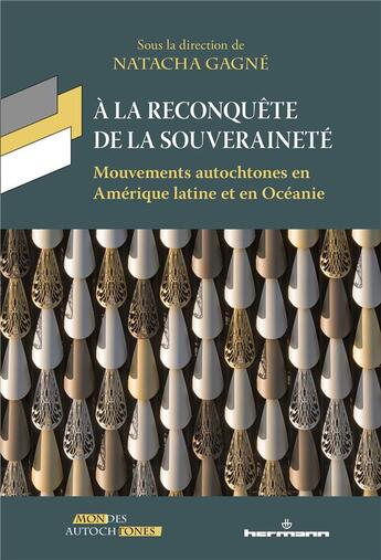 Couverture du livre « À la reconquête de la souveraineté ; mouvements autochtones en Amérique latine et en Océanie » de Natacha Gagne et Collectif aux éditions Hermann