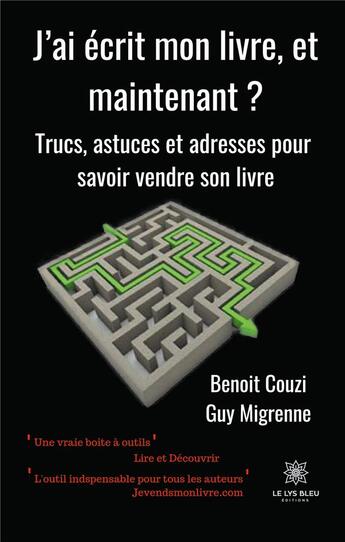 Couverture du livre « J'ai écrit mon livre, et maintenant ? trucs, astuces et adresses pour savoir vendre son livre » de Benoit Couzi et Guy Migrenne aux éditions Le Lys Bleu