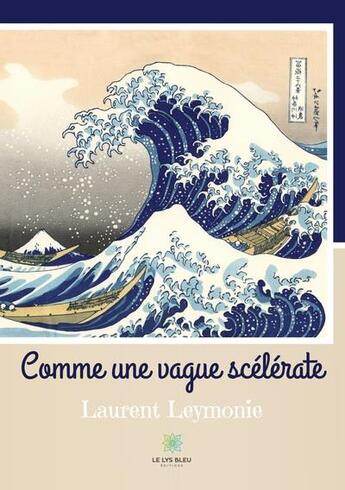 Couverture du livre « Comme une vague scélérate » de Laurent Leymonie aux éditions Le Lys Bleu