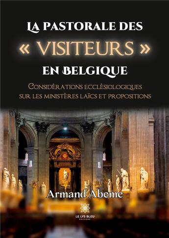 Couverture du livre « La pastorale des visiteurs en Belgique : considérations ecclésiologiques sur les ministères laïcs » de Armand Abeme aux éditions Le Lys Bleu