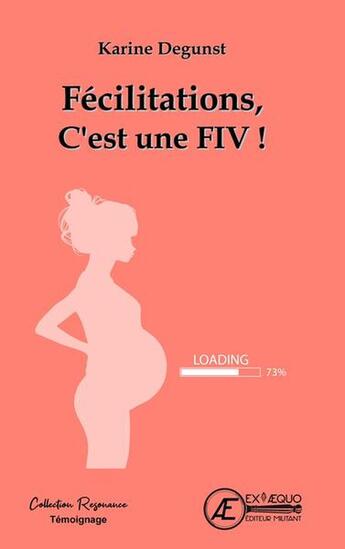 Couverture du livre « Félicitations, C'est une FIV ! » de Karine Degunst aux éditions Ex Aequo