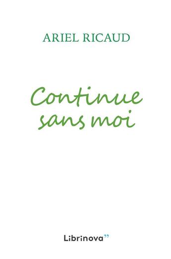 Couverture du livre « Continue sans moi » de Ricaud Ariel aux éditions Librinova