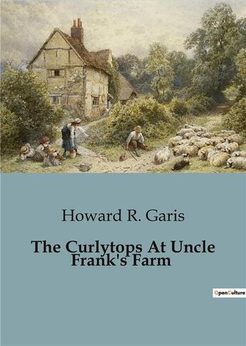 Couverture du livre « The Curlytops At Uncle Frank's Farm » de R. Garis Howard aux éditions Culturea