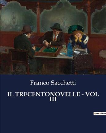 Couverture du livre « IL TRECENTONOVELLE - VOL III » de Sacchetti Franco aux éditions Culturea