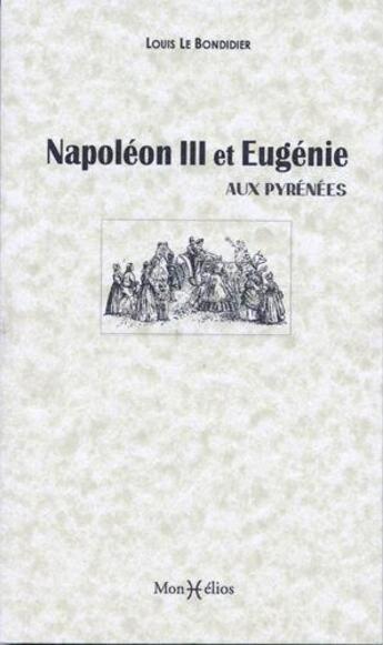 Couverture du livre « Napoléon III et l'Impératrice Eugénie aux Pirénées en 1859 » de Louis Le Bondidier aux éditions Monhelios