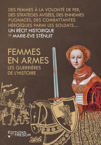 Couverture du livre « Femmes en armes, les guerrières de l'histoire » de Marie-Eve Stenuit aux éditions Editions Du Tresor
