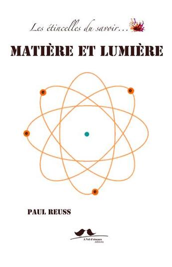 Couverture du livre « Les étincelles du savoir... ; matière et lumière » de Paul Reuss aux éditions A Vol D'oiseaux