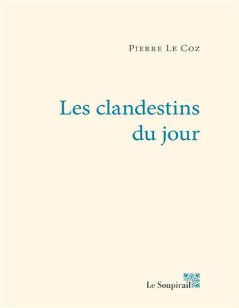 Couverture du livre « Les clandestins du jour » de Pierre Le Coz aux éditions Le Soupirail