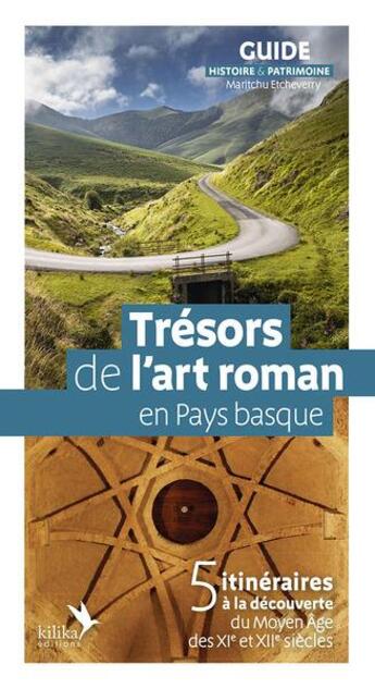 Couverture du livre « Trésor de l'art roman en Pay basque : 5 itinéraires à la découverte du Moyen âge des XI et XIIe siècles » de Maritchu Etcheverry aux éditions Kilika