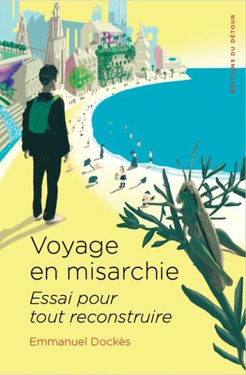 Couverture du livre « Voyage en misarchie : essai pour tout reconstruire » de Emmanuel Dockes aux éditions Editions Du Detour