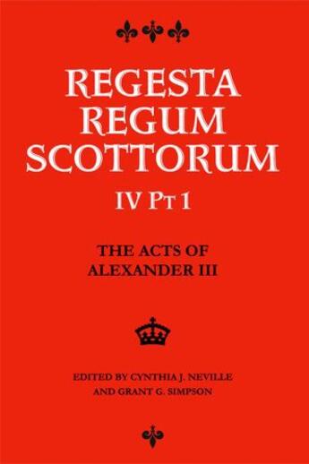 Couverture du livre « The Acts of Alexander III King of Scots 1249 -1286: Regesta Regum Scot » de Cynthia J Neville aux éditions Edinburgh University Press