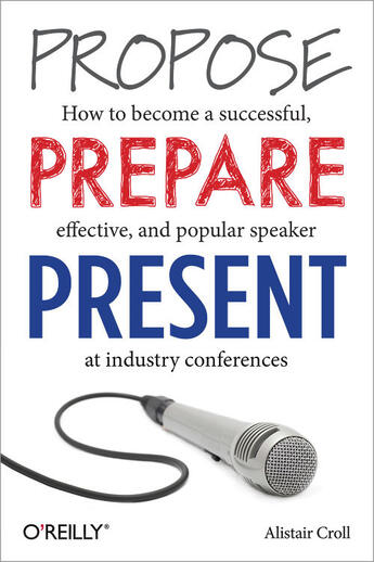 Couverture du livre « Propose, Prepare, Present » de Alistair Croll aux éditions O`reilly Media