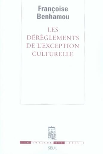 Couverture du livre « Les dérèglements de l'exception culturelle » de Francoise Benhamou aux éditions Seuil