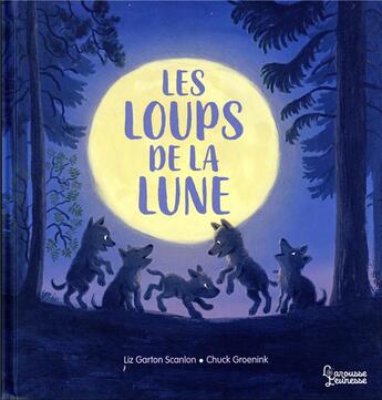 Couverture du livre « Les loups de la lune » de Liz Garton Scanlon et Chuck Groenick aux éditions Larousse