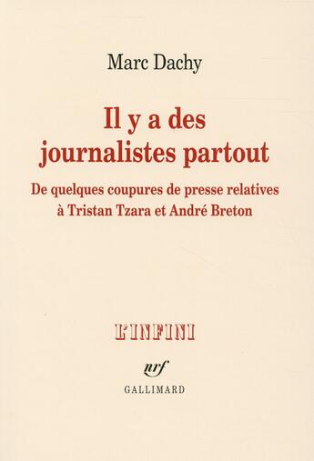 Couverture du livre « Il y a des journalistes partout ; de quelques coupures de presse relatives à Tristan Tzara et André Breton » de Marc Dachy aux éditions Gallimard