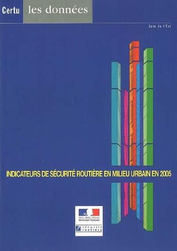 Couverture du livre « Indicateurs de securite routiere en milieu urbain en 2005 (certu les donnees cete de l'est, avec cd- » de  aux éditions Cerema