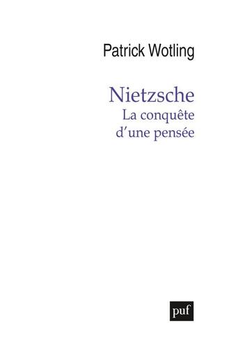 Couverture du livre « Nietzsche : la conquête d'une pensée » de Patrick Wotling aux éditions Puf