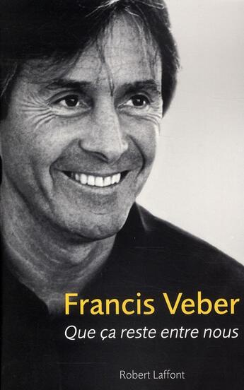 Couverture du livre « Que ça reste entre nous » de Francis Veber aux éditions Robert Laffont