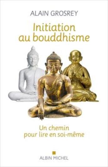 Couverture du livre « Initiation au bouddhisme : un chemin pour lire en soi-même » de Alain Grosrey aux éditions Albin Michel