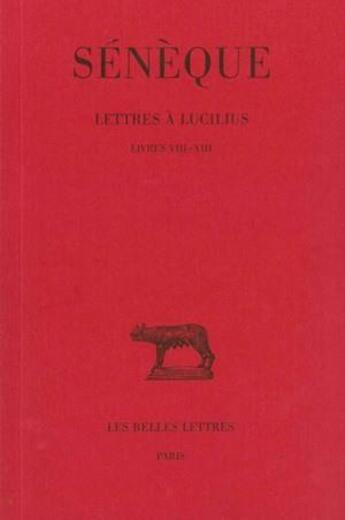 Couverture du livre « Lettres à Lucilius. Tome III : Livres VIII-XIII » de Seneque aux éditions Belles Lettres