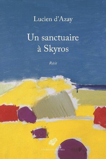 Couverture du livre « Un sanctuaire à Skyros » de Lucien D' Azay aux éditions Belles Lettres