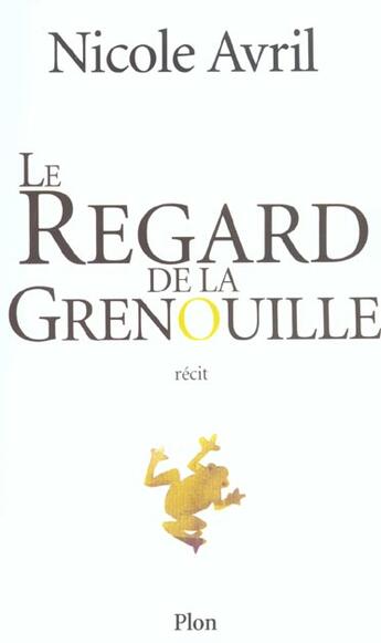 Couverture du livre « Le regard de la grenouille » de Nicole Avril aux éditions Plon