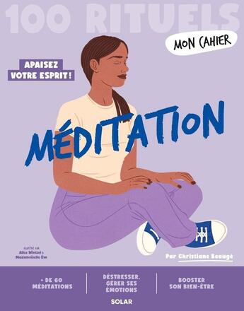 Couverture du livre « Mon cahier : 100 rituels : Méditation : Apaisez votre esprit ! » de Mademoiselle Eve et Christiane Beauge et Alice Wietzel aux éditions Solar