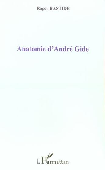 Couverture du livre « Anatomie d'andre gide » de Roger Bastide aux éditions L'harmattan