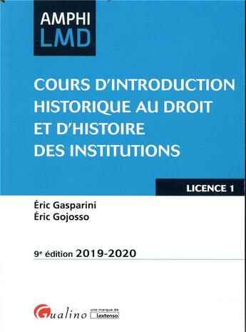 Couverture du livre « Cours d'introduction historique au droit et d'histoire des institutions ; licence 1 (édition 2019/2020) » de Eric Gasparini et Eric Gojosso aux éditions Gualino