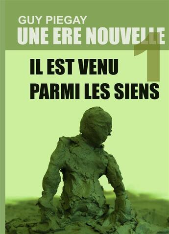 Couverture du livre « Une ère nouvelle t.1; il est venu parmi les siens » de Guy Piegay aux éditions Books On Demand