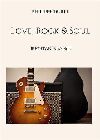 Couverture du livre « Love, Rock & Soul : Brighton 1967-1968 » de Philippe Durel aux éditions Books On Demand