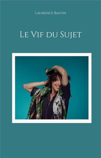 Couverture du livre « Le Vif du Sujet » de Laurence Bastin aux éditions Books On Demand