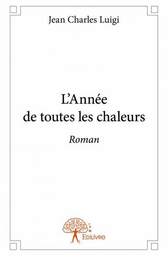 Couverture du livre « L'année de toutes les chaleurs » de Jean Charles Luigi aux éditions Edilivre