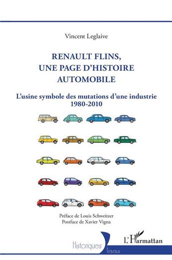 Couverture du livre « Renault Flins, une page d'histoire automobile : L'usine symbole des mutations d'une industrie 1980-2010 » de Vincent Leglaive aux éditions L'harmattan