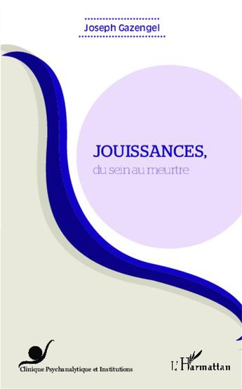 Couverture du livre « Jouissances du sein au meurtre » de Joseph Gazengel aux éditions L'harmattan