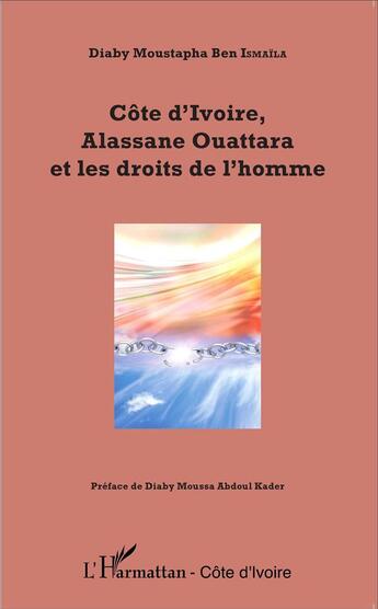 Couverture du livre « Côte d'Ivoire, Alassane Ouattara et les droits de l'homme » de Ismaila Diaby Mousta aux éditions L'harmattan