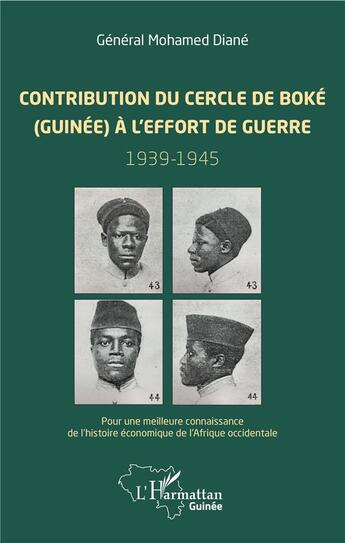 Couverture du livre « Contribution du cercle de boké (Guinée) à l'effort de guerre 1939-1945 ; pour une meilleure connaissan ce de l'histoire économique de l'Afrique occidentale » de Mohamed Diane aux éditions L'harmattan