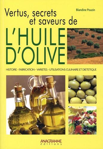 Couverture du livre « Vertus, secrets et saveurs de l'huile d'olive » de Blandine Pouzin aux éditions Anagramme