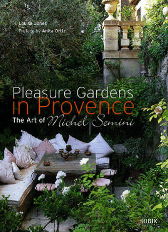 Couverture du livre « Pleasure gardens in provence ; the art of michel semini » de Louisa Jones aux éditions Kubik