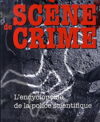 Couverture du livre « Scène de crime ; l''encyclopédie de la police scientifique » de Platt aux éditions Tournon