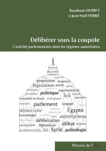 Couverture du livre « Deliberer Sous La Coupole. L'Activite Parlementaire Dans Les Regimes Autoritaires. » de J-N.Ferrie B.Dupret aux éditions Ifpo