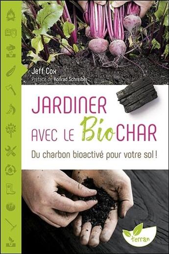 Couverture du livre « Jardiner avec le biochar ; du charbon bioactive pour votre sol ! » de Jeff Cox aux éditions De Terran